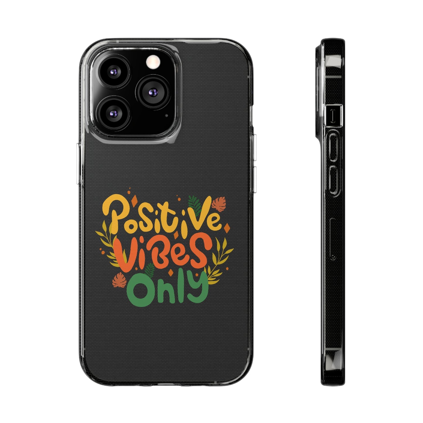 Positive Vibes Only Soft Phone Cases