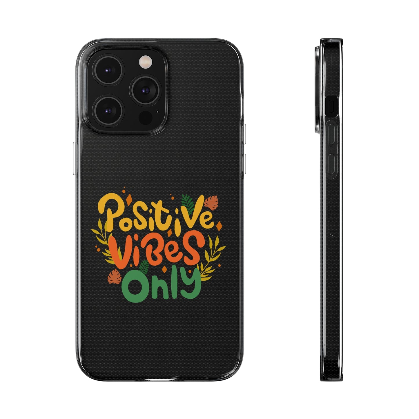 Positive Vibes Only Soft Phone Cases