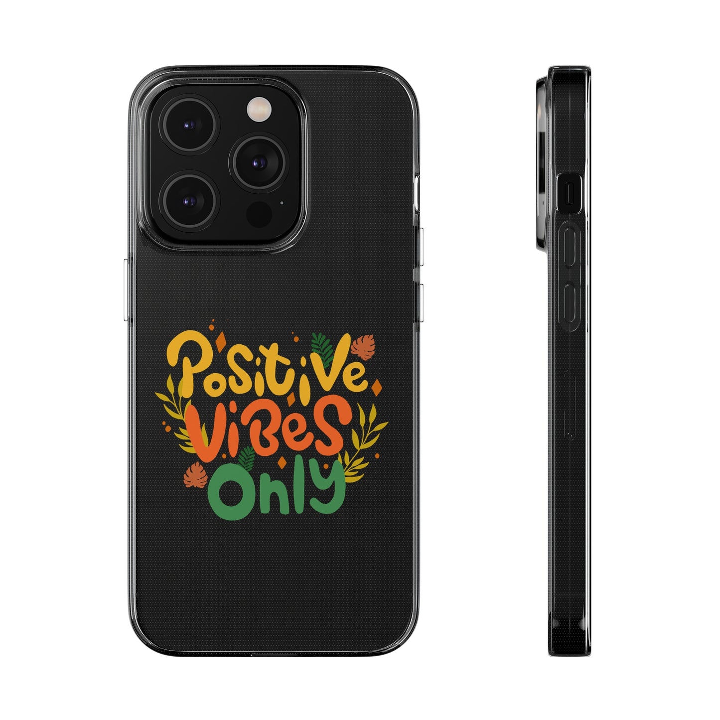 Positive Vibes Only Soft Phone Cases