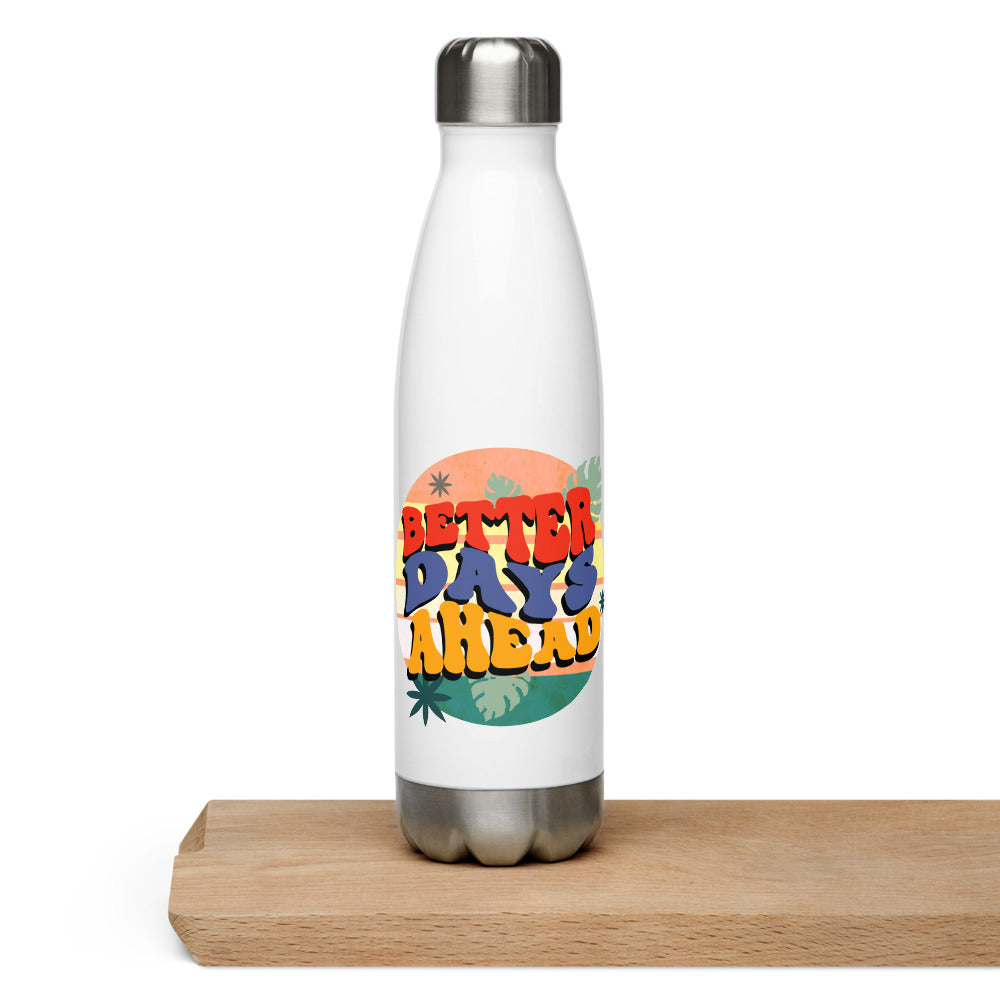 Better Days Ahead Stainless steel water bottle