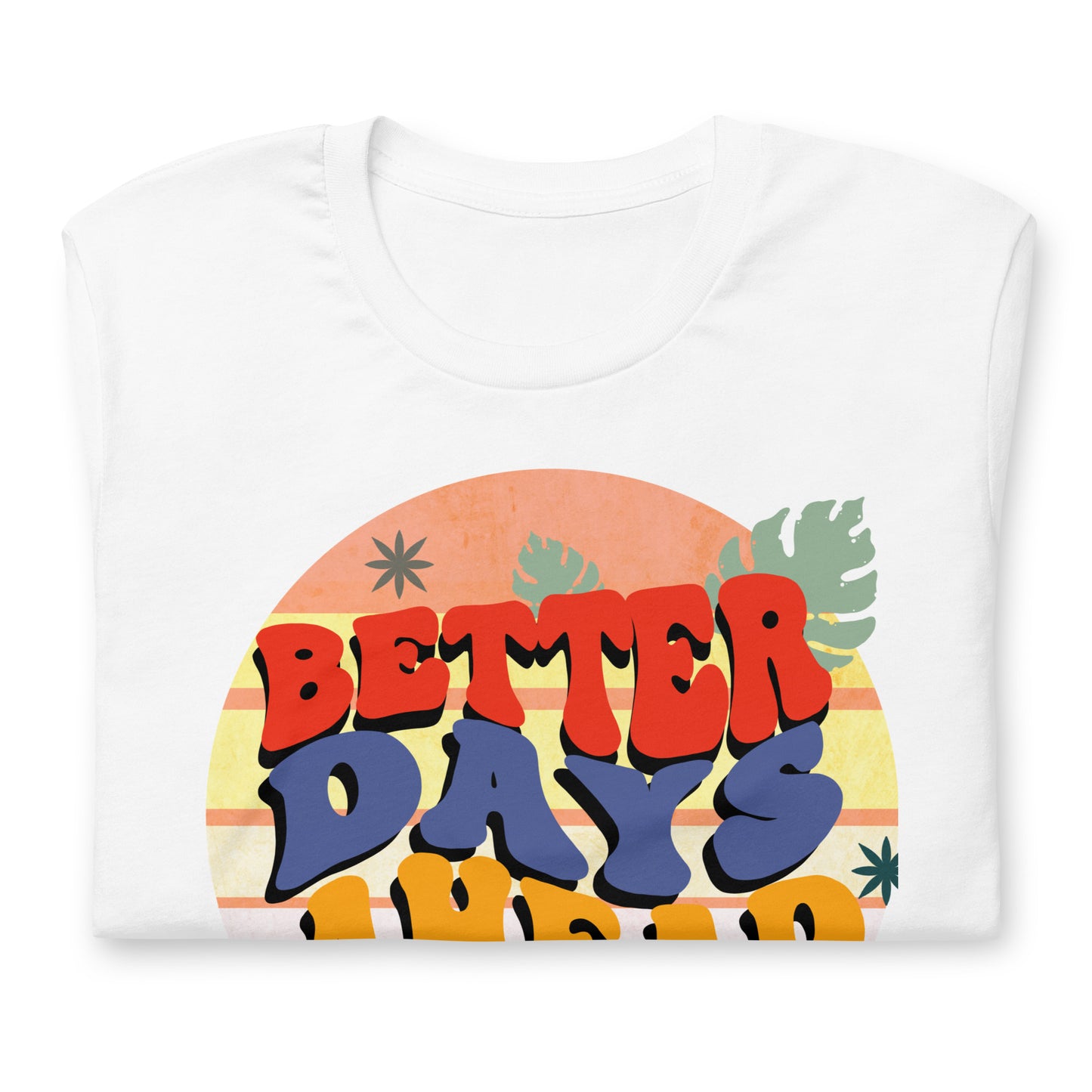 Better Days Ahead Unisex t-shirt